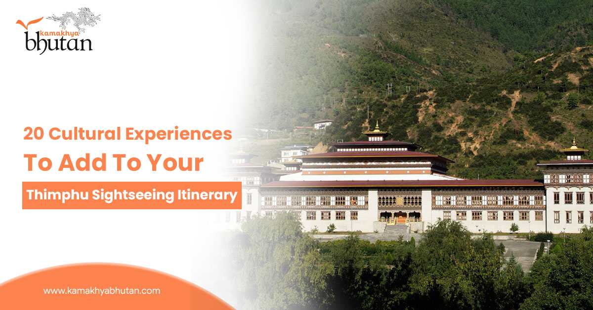 20 Cultural Experiences To Add To Your Thimphu Sightseeing Itinerary